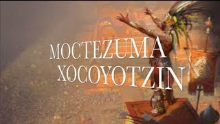 MOCTEZUMA XOCOYOTZIN [upl. by Charron]