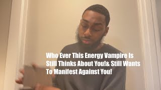 Who Ever This Energy Vampire Is Still Thinks About Youamp Still Wants To Manifest Against You [upl. by Yrgoerg]