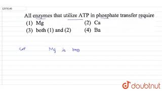 All enzymes that utilize ATP in phosphate transfer require [upl. by Efinnej442]