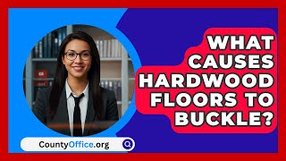 What Causes Hardwood Floors To Buckle  CountyOfficeorg [upl. by Annor]