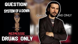 System Of A Down  Question Drums Only  Mezmerize [upl. by Eeryk955]