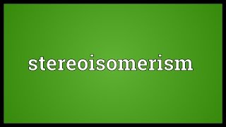 Stereoisomerism Meaning [upl. by Ifok]