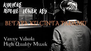 BETAPA KU CINTA PADAMU KARAOKE  FEMALE LOWER KEY   VANNY VABIOLA VERSION [upl. by Anigal574]