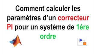 Comment calculer les paramètres dun correcteur PI pour un système de 1ére ordre [upl. by Marra191]