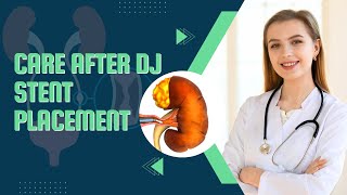 Comprehensive Care of Patients After DJ Stent Placement [upl. by Gnof]