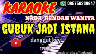 GUBUK JADI ISTANA IPANK KARAOKE LIRIK NADA RENDAH WANITA [upl. by Antipus916]