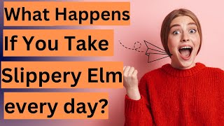 What Happens If You Take Slippery Elm every day [upl. by Niwred]