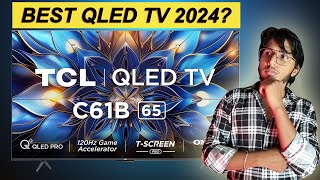 Best QLED TV 2024  TCL 65 inches C61B 4K QLED TV Review 🔥 [upl. by Morrison]