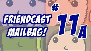 Friendcast Mailbag 11A [upl. by Eedoj]