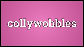 Collywobbles Meaning [upl. by Puto]