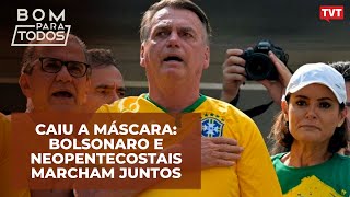 Caiu a máscara Bolsonaro e neopentecostais marcham juntos [upl. by Teryn]