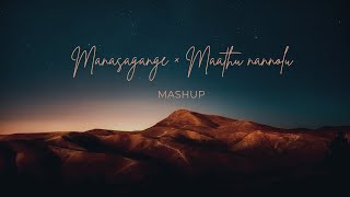 MANASA GANGE × MAATU NANNOLU  MASHUP  ohhohh [upl. by Eicyal]