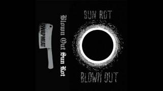 Blown Out  Sun Rot Part 1 [upl. by Abigael481]