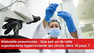 Klebsiella pneumoniae  Que saiton de cette superbactérie hypervirulente qui circule dans 16 pays [upl. by Budde465]