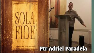 sola Fidesolamente la Fe  Ptr Adriel Paradela [upl. by Newbold]