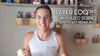 PAPER ÉOQ UM POUCO SOBRE PAPERCRAFTPEPAKURA [upl. by Ahsenrat479]