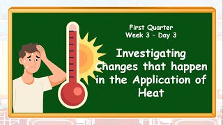 Investigating Changes that happen in the Application of Heat Q1 WK3 DAY3 [upl. by Eden]