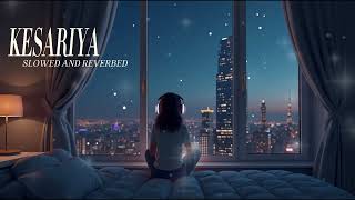 Kesariya Slowed  Reverb Arijit Singh  Brahmastra [upl. by Thedric]