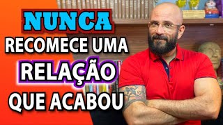 NUNCA RECOMECE UMA RELAÇÃO QUE JÁ ACABOU  Marcos Lacerda psicólogo [upl. by Sadler564]