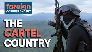 Inside Mexicos Most Powerful Drug Cartel  Foreign Correspondent [upl. by Bernadina]