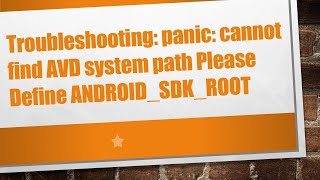 Troubleshooting panic cannot find AVD system path Please Define ANDROIDSDKROOT [upl. by Hegyera386]