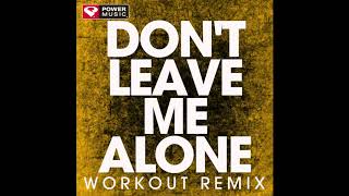 Dont Leave Me Alone Workout Remix [upl. by Nohshan]