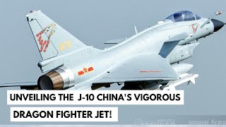 Unveiling the Changu J10 Chinas Vigorous Dragon Fighter Jet [upl. by Mcgill253]