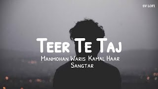 Teer Te Taj SlowedReverb Manmohan Waris Kamal Haar Sangtar  SV Lofi [upl. by Ikilisav318]