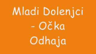 Mladi Dolenjci  Očka Odhaja [upl. by Syxela]