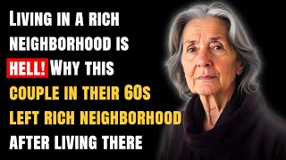 Living in a rich neighborhood is hell Why this couple in their 60s left rich neighborhood [upl. by Elston250]