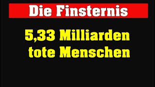 Finsternis 533 Milliarden tote Menschen [upl. by Bennion375]