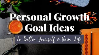 9 Personal Growth Goal Ideas to Better Yourself and Your Life  Personal Development Goal Examples [upl. by Ahseihs]