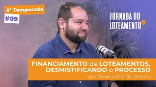 Financiamento de loteamentos desmistificando o processo  Marco Aurélio Pereira  T5 EP9 [upl. by Amaral868]