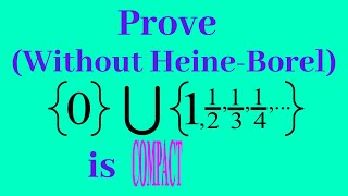 Proving Compactness of 0 U 112 13  WITHOUT USING HEINEBOREL  Real Analysis [upl. by Yelsehc299]