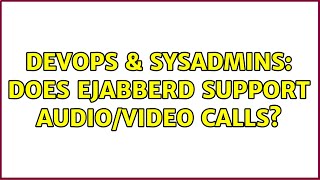 DevOps amp SysAdmins Does ejabberd support audiovideo calls [upl. by Parry]