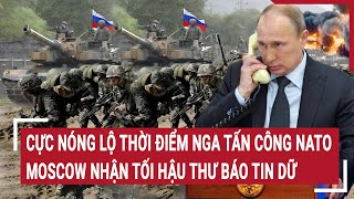 Bản tin Thế giới Cực Nóng lộ thời điểm Nga tấn công NATO Moscow nhận tối hậu thư báo tin dữ [upl. by Darren]