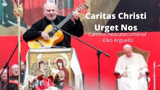 Caritas Christi Urget Nos camino neocatecumenal  Kiko Arguello [upl. by Aubert907]