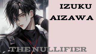 Izuku Aizawa The Nullifier Part 1 [upl. by Adlig]