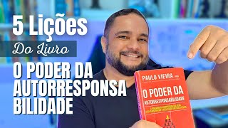 5 LIÇÕES DO LIVRO O PODER DA AUTORRESPONSABILIDADE  Ernani Leite [upl. by Drarreg]