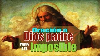 ORACIÓN A DIOS PADRE PARA LO IMPOSIBLE [upl. by Rodmur]