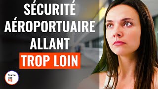 Sécurité Aéroportuaire Allant Trop Loin  DramatizeMeFrance [upl. by Niletak]