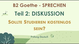 SOLLTE STUDIEREN KOSTENLOS SEIN  B2 Diskussion Muster Argumente Teil 2 Sprechen  Goethe [upl. by Nahtaneoj]