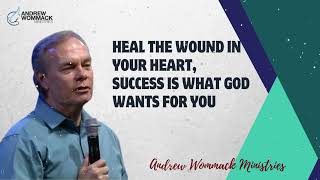 Heal the Wound in Your heart Success is what God wants for You  Andrew Wommack 2024 [upl. by Kary]