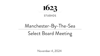 ManchesterByTheSea Select Board Meeting  November 4 2024 [upl. by Azenav22]