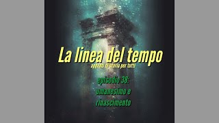 Episodio 38 umanesimo e rinascimento [upl. by Letta]