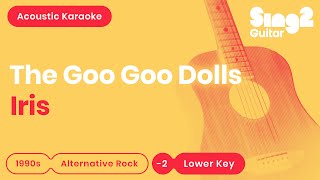 The Goo Goo Dolls  Iris Lower Key Karaoke Acoustic [upl. by Ojillek]