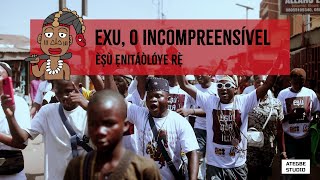 Èṣù Ẹnitáòlóye rẹ̀ Exu ó Incompreensível [upl. by Declan369]