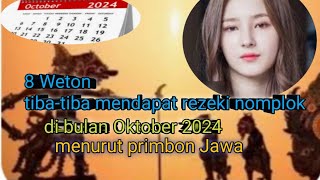 8 weton mendapat rezeki besar bulan Oktober 2024 [upl. by Cesaro794]