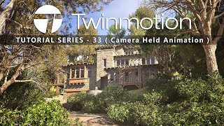 TWINMOTION 20232 TUTORIAL SERIES  33  Camera Held Animation [upl. by Anialram310]