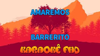 Amaremos · Barrerito  KARAOKÊ FHD [upl. by Renfred]